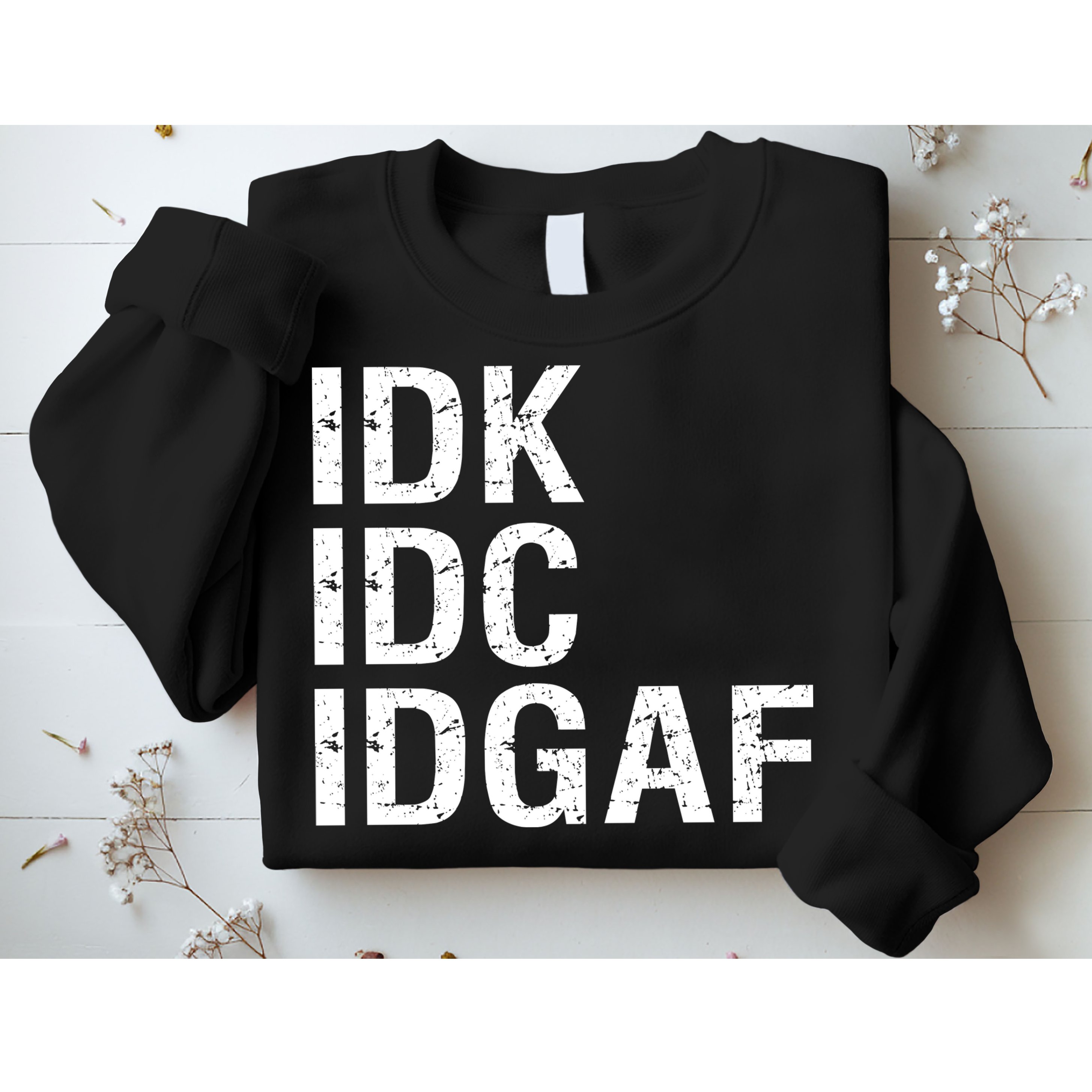 Idk Idc Idgaf Sweatshirt