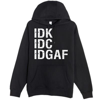 Idk Idc Idgaf Premium Pullover Hoodie