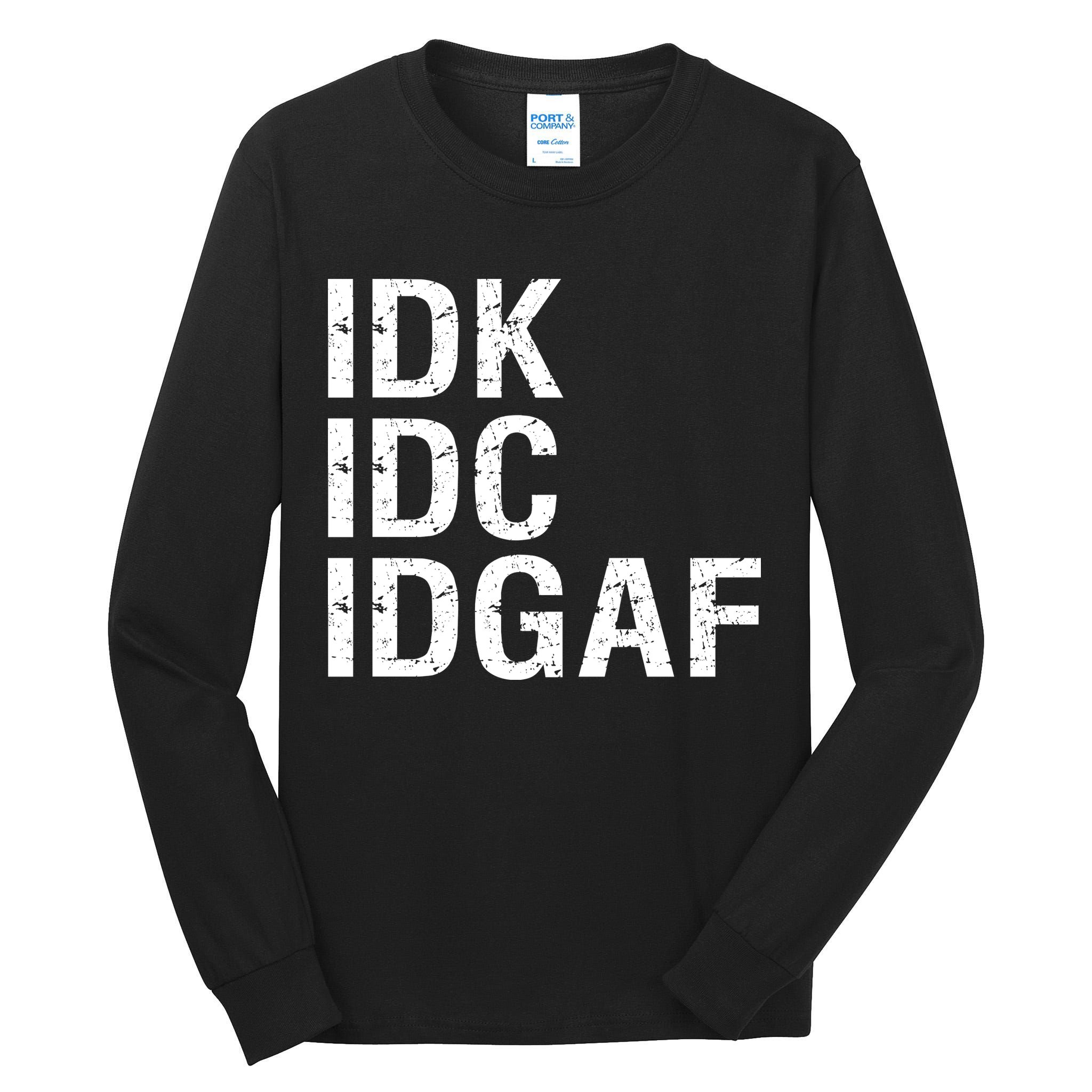 Idk Idc Idgaf Tall Long Sleeve T-Shirt