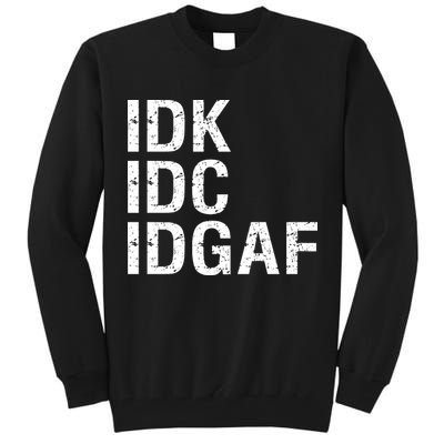 Idk Idc Idgaf Tall Sweatshirt