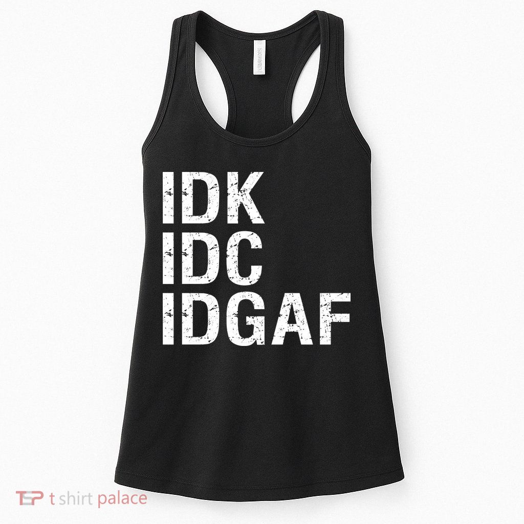 Idk Idc Idgaf Womens Tank Top