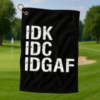 Idk Idc Idgaf Golf Towel