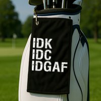 Idk Idc Idgaf Golf Towel