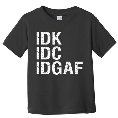 Idk Idc Idgaf Toddler T-Shirt