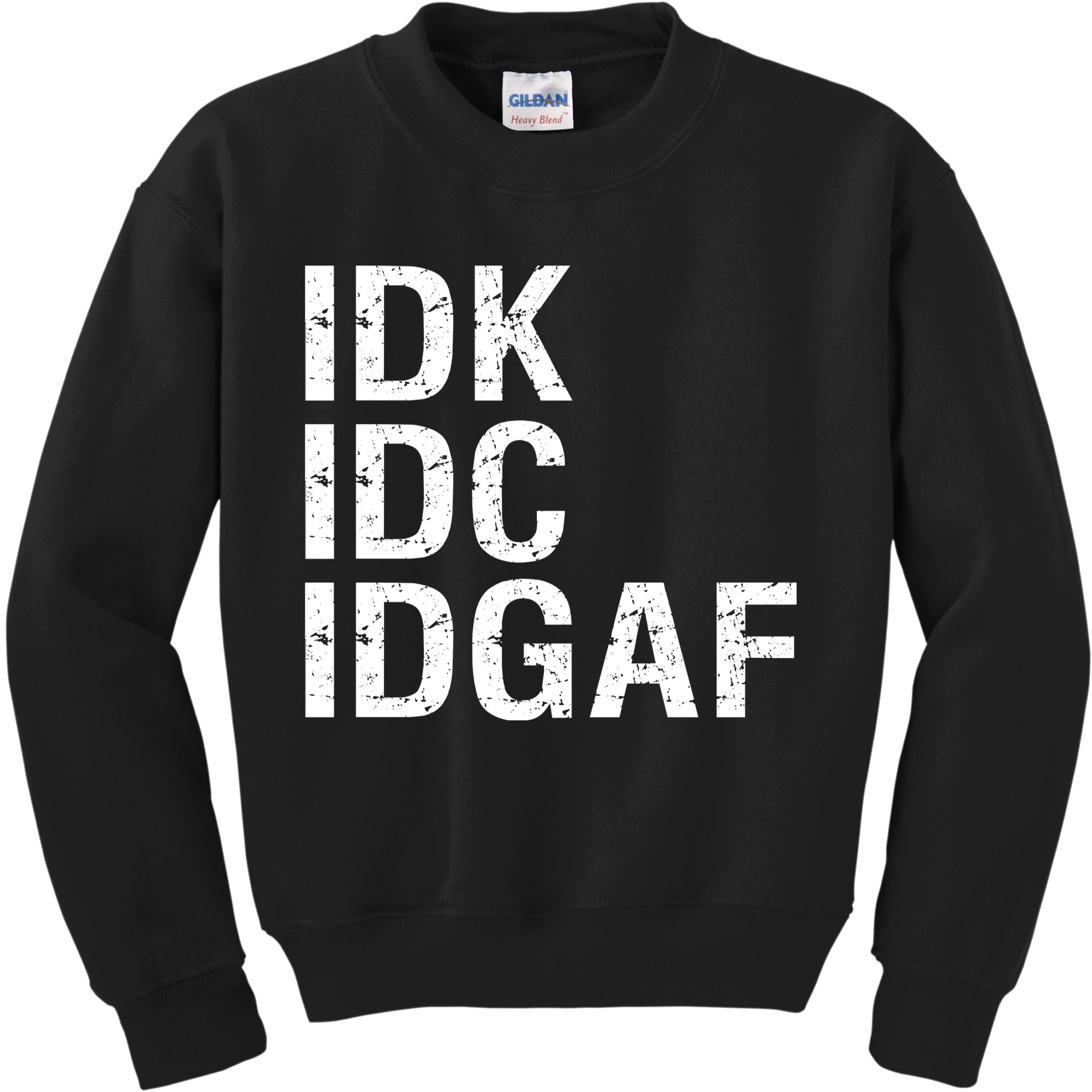 Idk Idc Idgaf Kids Sweatshirt