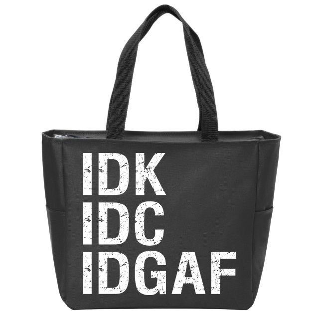Idk Idc Idgaf Zip Tote Bag