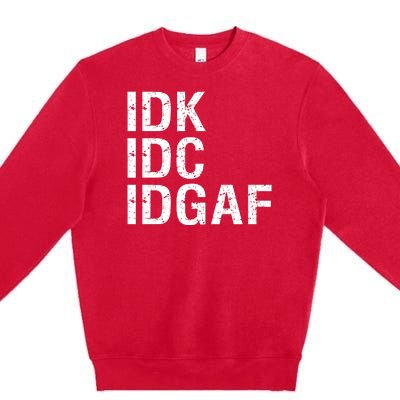 Idk Idc Idgaf Premium Crewneck Sweatshirt