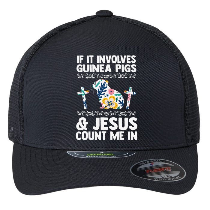 If It Involves Guinea Pigs & Jesus Count Guinea Pig Flexfit Unipanel Trucker Cap