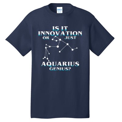 Is It Innovation Or Just Aquarius Genius Tall T-Shirt