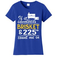 If It Involves Brisket And 225 Degrees Count Me In Meat Smoker Cute Gift Women's T-Shirt