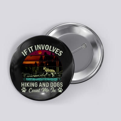 If It Involves Hiking And Dogs Count Me In Mountains Adventure Retro Vintage Button