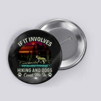 If It Involves Hiking And Dogs Count Me In Mountains Adventure Retro Vintage Button