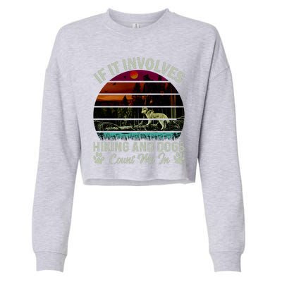 If It Involves Hiking And Dogs Count Me In Mountains Adventure Retro Vintage Cropped Pullover Crew