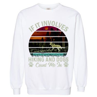 If It Involves Hiking And Dogs Count Me In Mountains Adventure Retro Vintage Garment-Dyed Sweatshirt