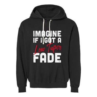 Imagine If I Got A Low Taper Fade Funny Hairstyle Meme Garment-Dyed Fleece Hoodie