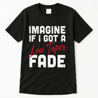 Imagine If I Got A Low Taper Fade Funny Hairstyle Meme Tall T-Shirt