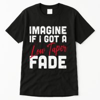 Imagine If I Got A Low Taper Fade Funny Hairstyle Meme Tall T-Shirt