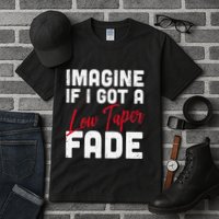 Imagine If I Got A Low Taper Fade Funny Hairstyle Meme Tall T-Shirt
