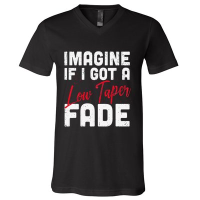 Imagine If I Got A Low Taper Fade Funny Hairstyle Meme V-Neck T-Shirt