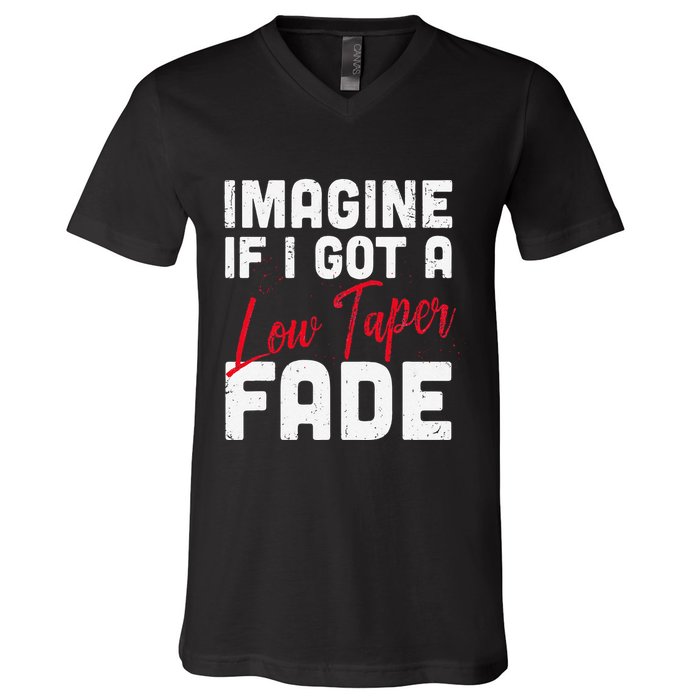 Imagine If I Got A Low Taper Fade Funny Hairstyle Meme V-Neck T-Shirt