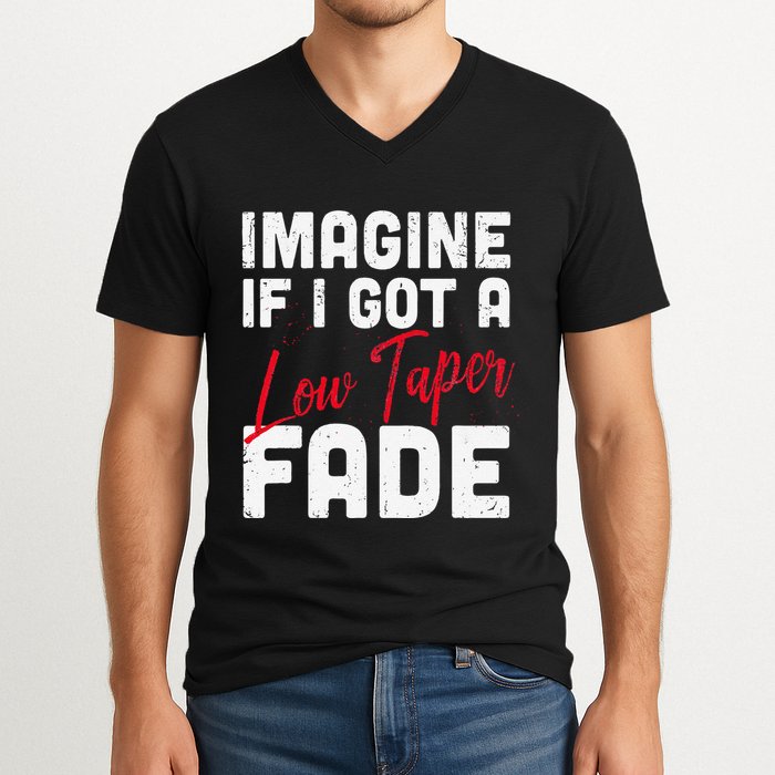 Imagine If I Got A Low Taper Fade Funny Hairstyle Meme V-Neck T-Shirt