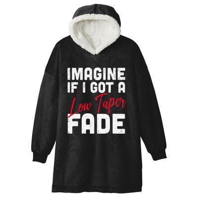 Imagine If I Got A Low Taper Fade Funny Hairstyle Meme Hooded Wearable Blanket