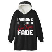 Imagine If I Got A Low Taper Fade Funny Hairstyle Meme Hooded Wearable Blanket