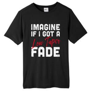 Imagine If I Got A Low Taper Fade Funny Hairstyle Meme Tall Fusion ChromaSoft Performance T-Shirt