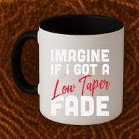 Imagine If I Got A Low Taper Fade Funny Hairstyle Meme Mug