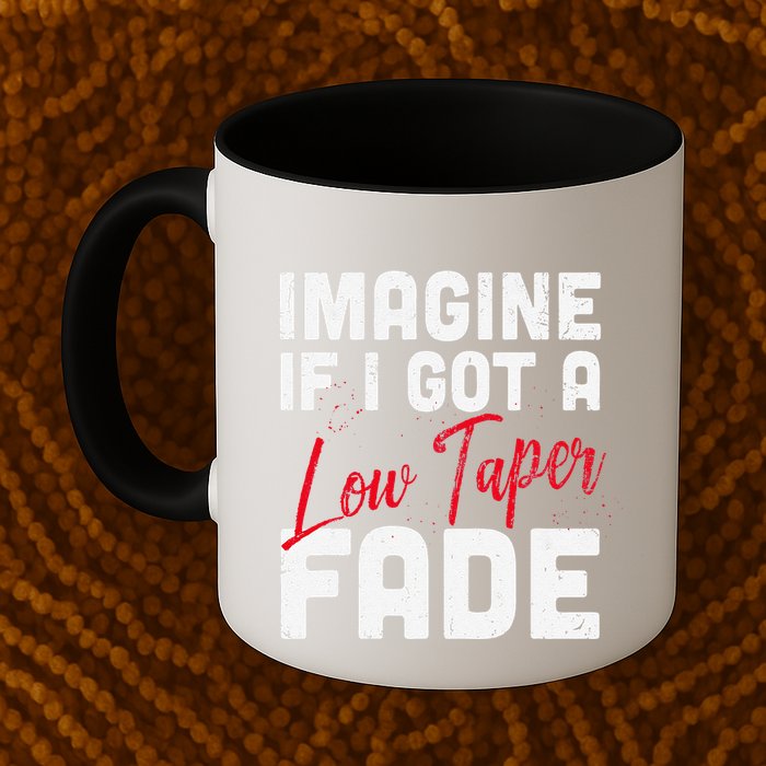 Imagine If I Got A Low Taper Fade Funny Hairstyle Meme Mug
