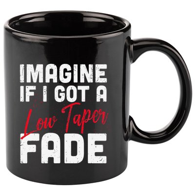 Imagine If I Got A Low Taper Fade Funny Hairstyle Meme 11oz C Handle Ceramic Mug