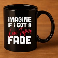 Imagine If I Got A Low Taper Fade Funny Hairstyle Meme 11oz C Handle Ceramic Mug