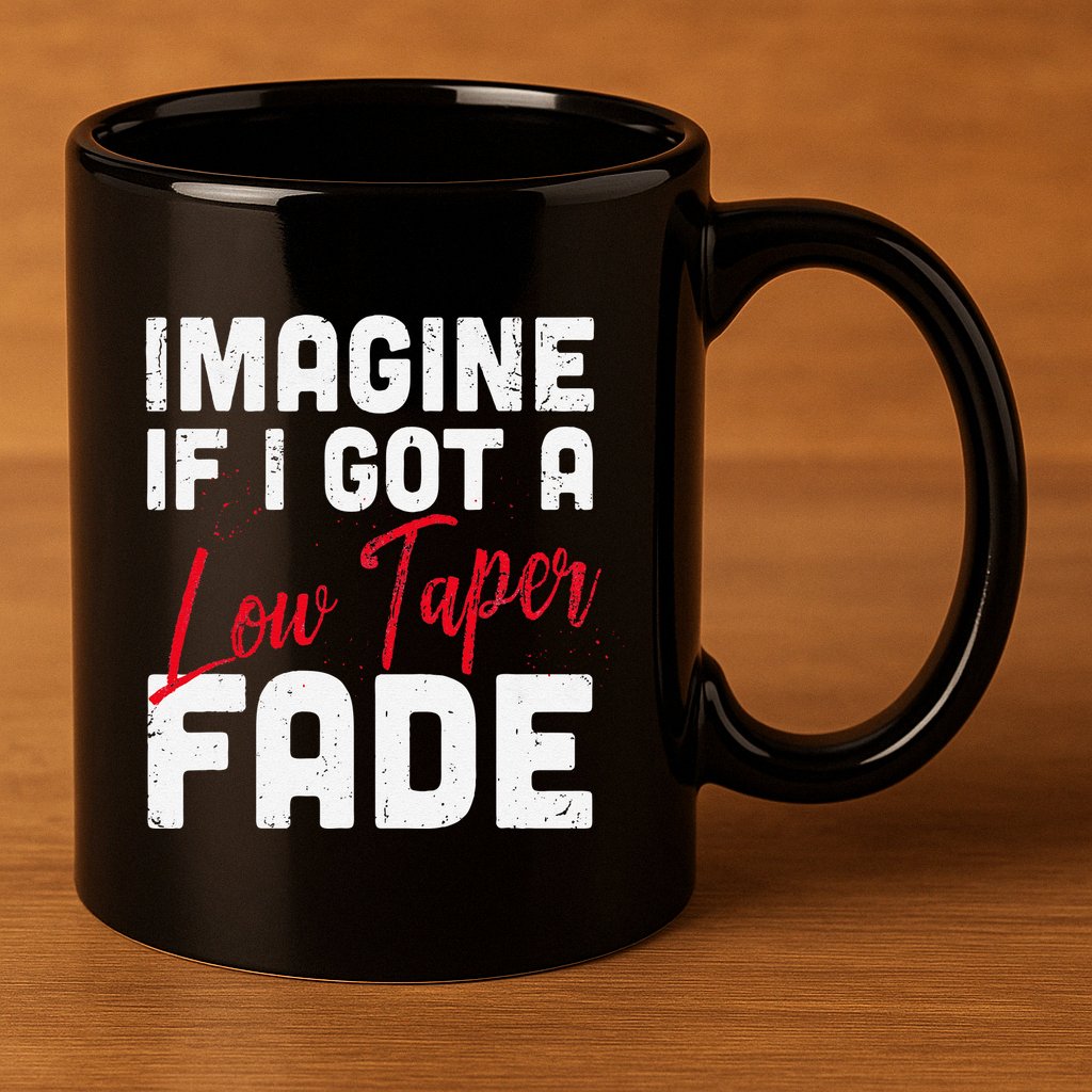 Imagine If I Got A Low Taper Fade Funny Hairstyle Meme 11oz C Handle Ceramic Mug