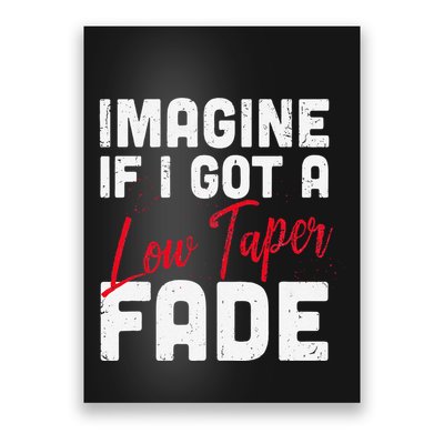 Imagine If I Got A Low Taper Fade Funny Hairstyle Meme Poster