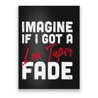 Imagine If I Got A Low Taper Fade Funny Hairstyle Meme Poster