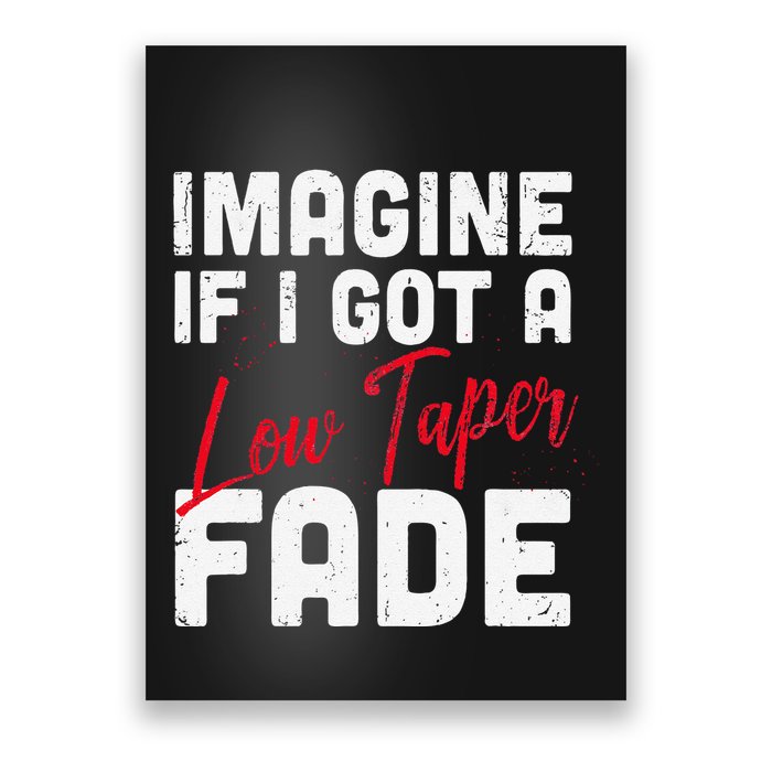 Imagine If I Got A Low Taper Fade Funny Hairstyle Meme Poster