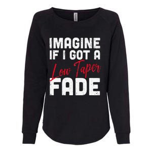 Imagine If I Got A Low Taper Fade Funny Hairstyle Meme Womens California Wash Sweatshirt