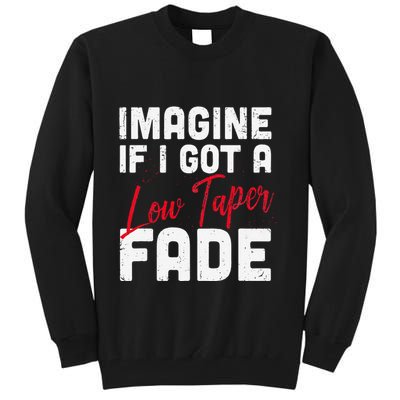 Imagine If I Got A Low Taper Fade Funny Hairstyle Meme Tall Sweatshirt