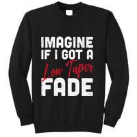 Imagine If I Got A Low Taper Fade Funny Hairstyle Meme Tall Sweatshirt