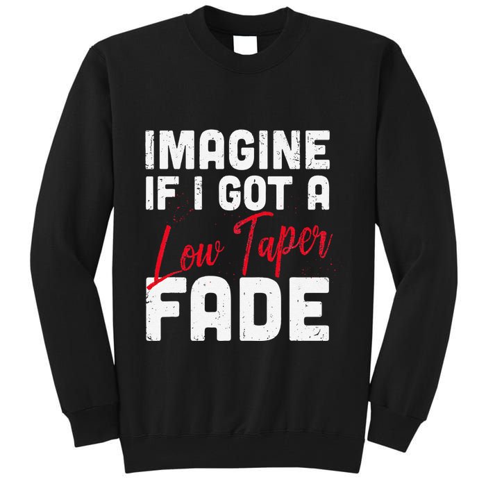Imagine If I Got A Low Taper Fade Funny Hairstyle Meme Tall Sweatshirt