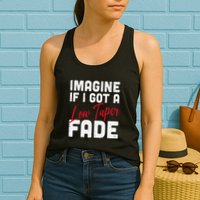 Imagine If I Got A Low Taper Fade Funny Hairstyle Meme Womens Tank Top