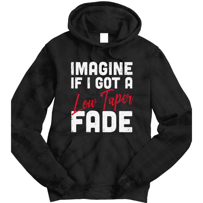 Imagine If I Got A Low Taper Fade Funny Hairstyle Meme Tie Dye Hoodie