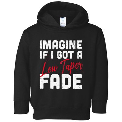 Imagine If I Got A Low Taper Fade Funny Hairstyle Meme Toddler Hoodie