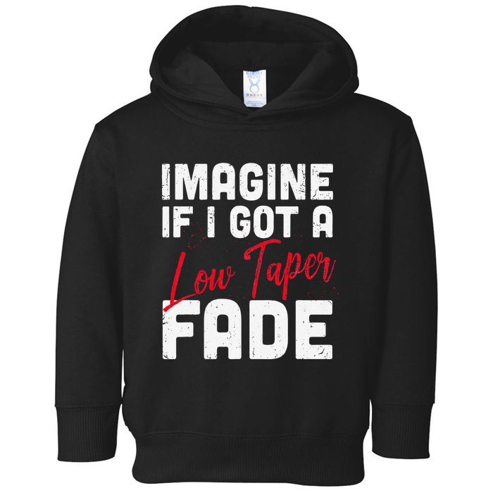 Imagine If I Got A Low Taper Fade Funny Hairstyle Meme Toddler Hoodie