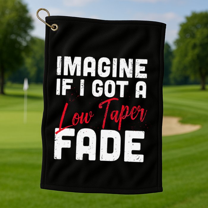 Imagine If I Got A Low Taper Fade Funny Hairstyle Meme Golf Towel