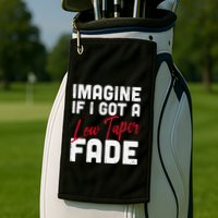 Imagine If I Got A Low Taper Fade Funny Hairstyle Meme Golf Towel