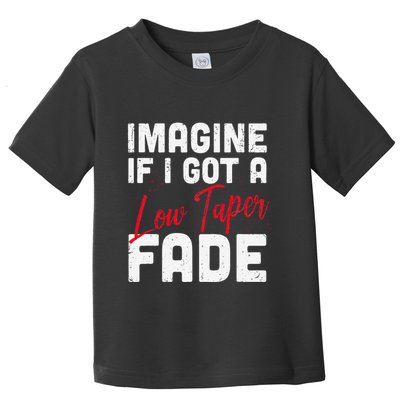 Imagine If I Got A Low Taper Fade Funny Hairstyle Meme Toddler T-Shirt