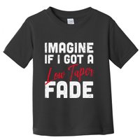 Imagine If I Got A Low Taper Fade Funny Hairstyle Meme Toddler T-Shirt
