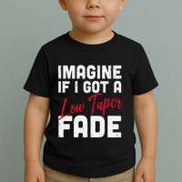 Imagine If I Got A Low Taper Fade Funny Hairstyle Meme Toddler T-Shirt