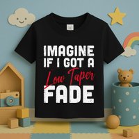 Imagine If I Got A Low Taper Fade Funny Hairstyle Meme Toddler T-Shirt